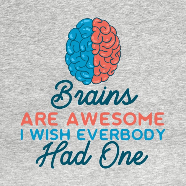 Brains Are Awesome I Wish Everyone Had One by VintageArtwork